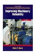 Practical Machinery Management for Process Plants – Volume 1 Improving Machinery Reliability